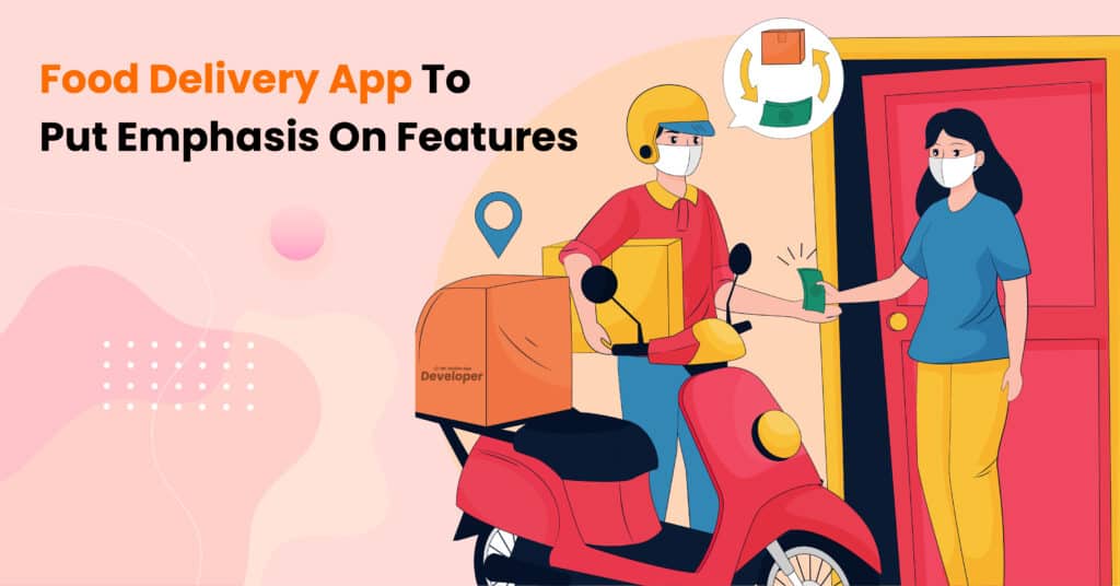 Build A Food Delivery App To Put Emphasis On Features