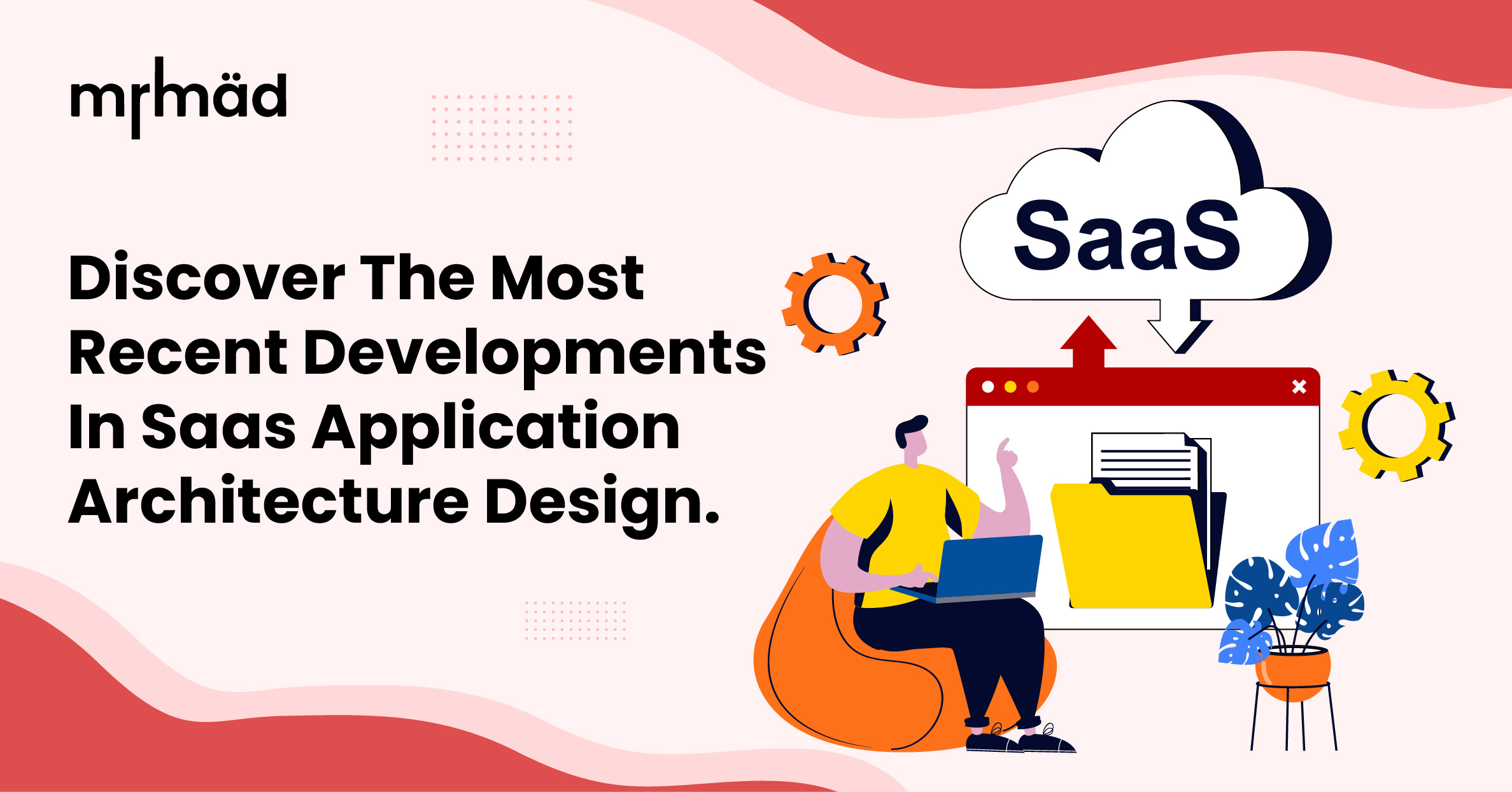Discover the most recent developments in SaaS application architecture design