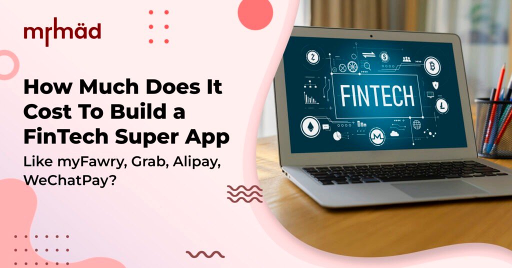 How Much Does It Cost To Build a FinTech Super App Like myFawry, Grab ...