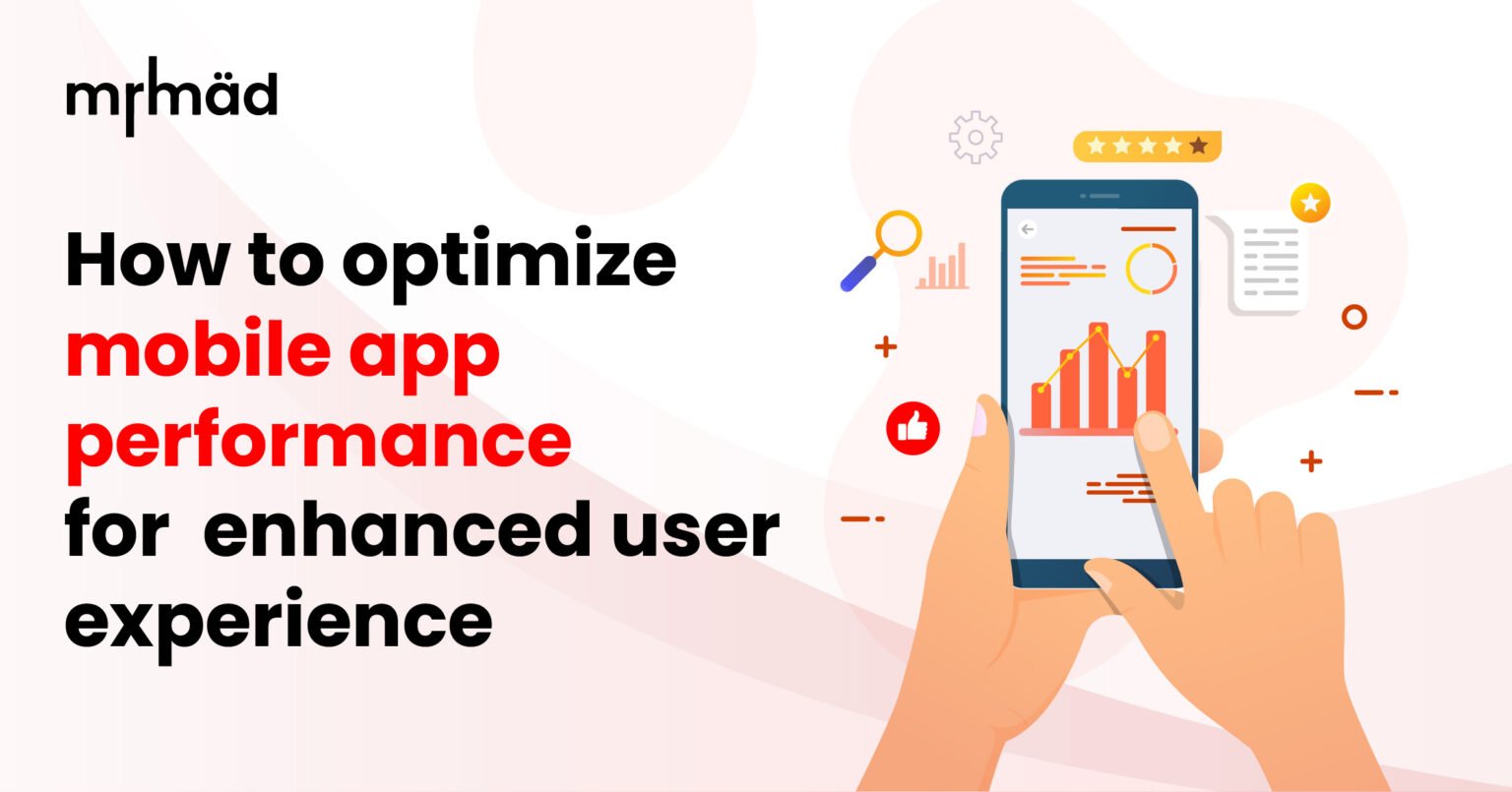 How to optimize mobile app performance for enhanced user experience