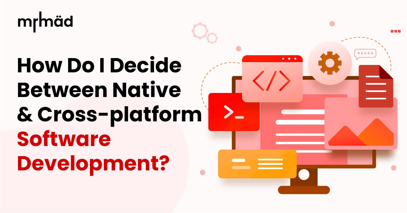 How do I decide between native and cross-platform software development