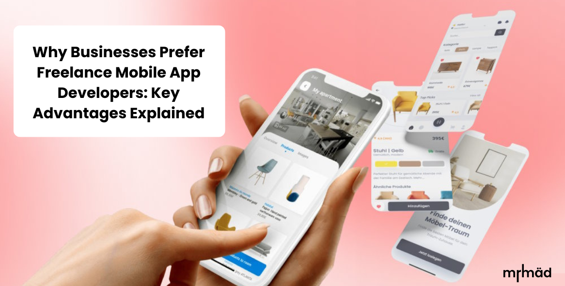 Why Businesses Prefer Freelance Mobile App Developers: Key Advantages Explained